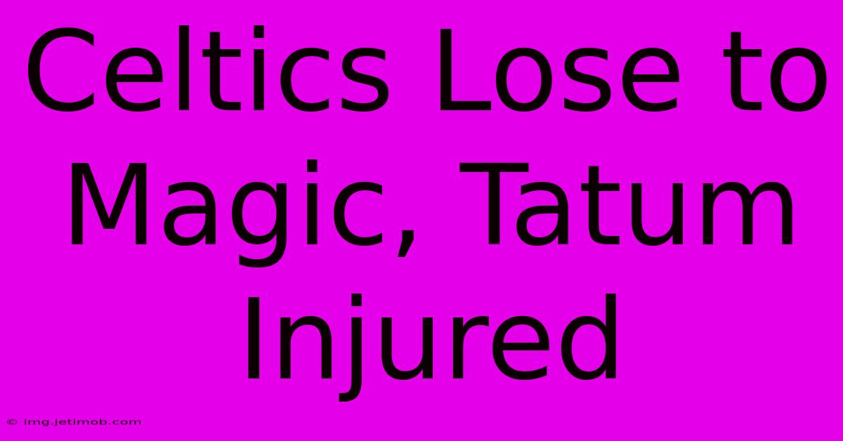 Celtics Lose To Magic, Tatum Injured