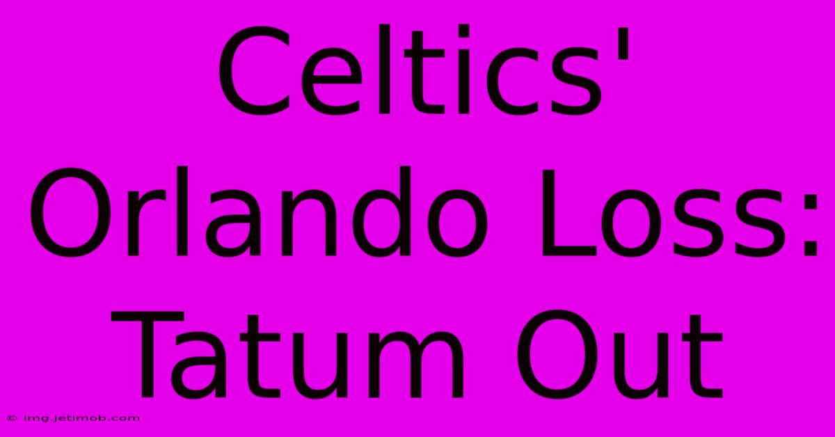 Celtics' Orlando Loss: Tatum Out