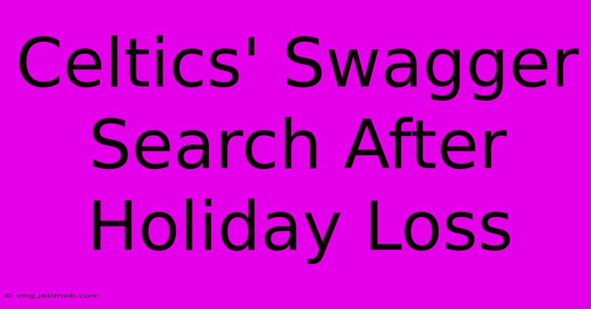 Celtics' Swagger Search After Holiday Loss