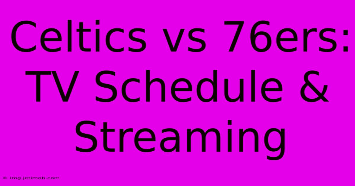 Celtics Vs 76ers: TV Schedule & Streaming