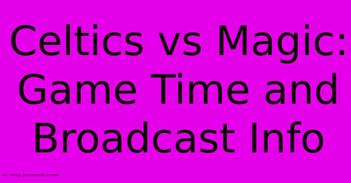 Celtics Vs Magic: Game Time And Broadcast Info