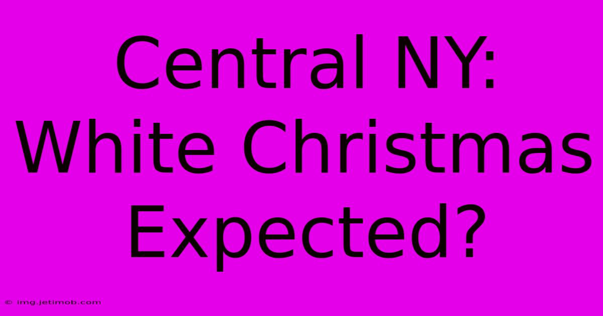 Central NY: White Christmas Expected?