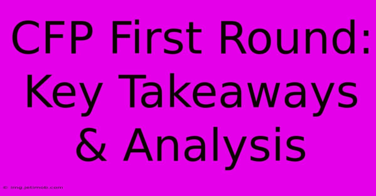 CFP First Round: Key Takeaways & Analysis