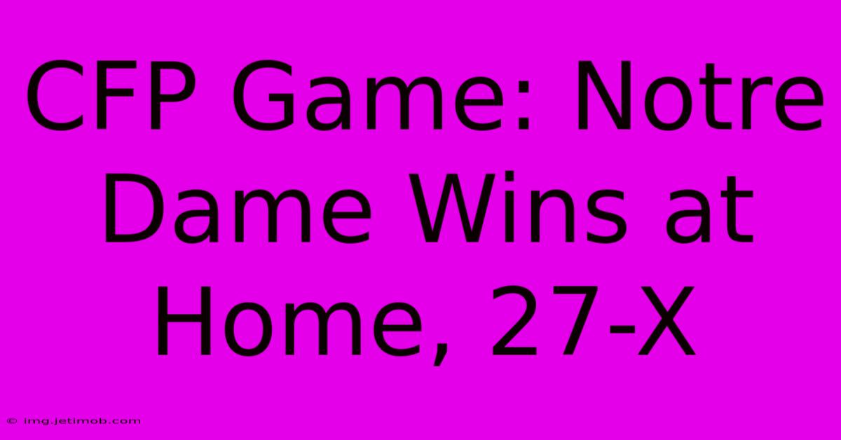 CFP Game: Notre Dame Wins At Home, 27-X