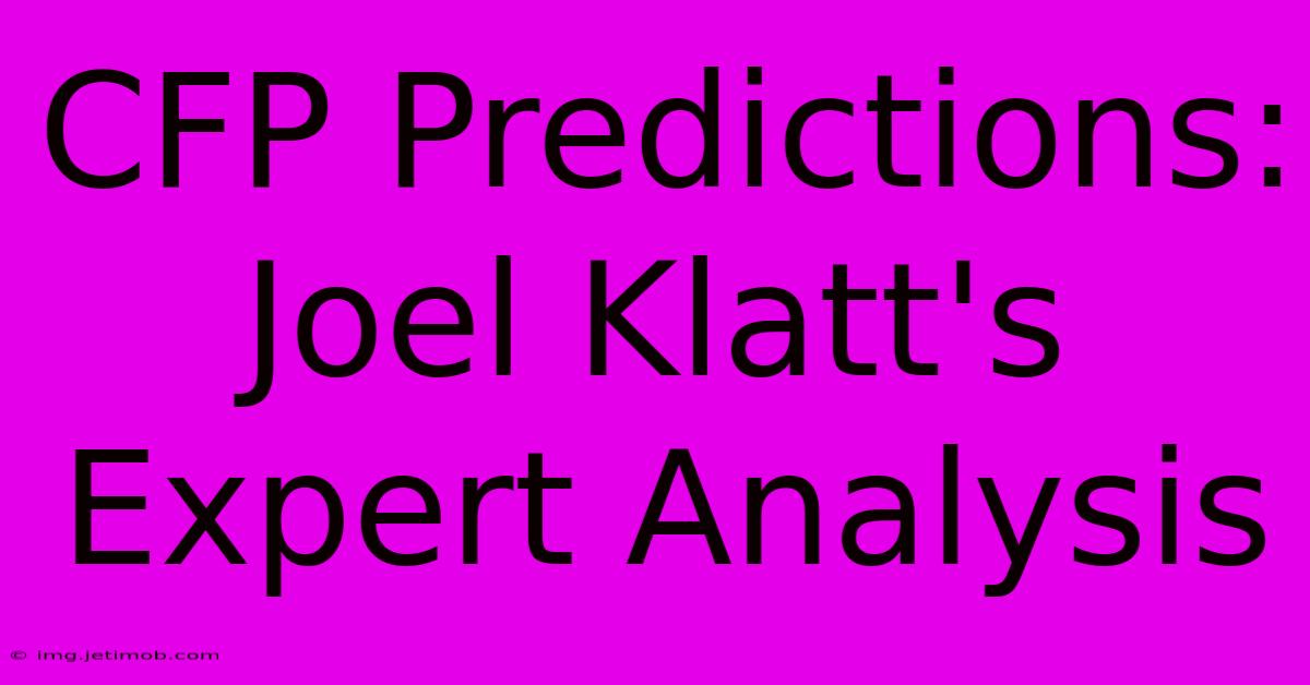 CFP Predictions: Joel Klatt's Expert Analysis