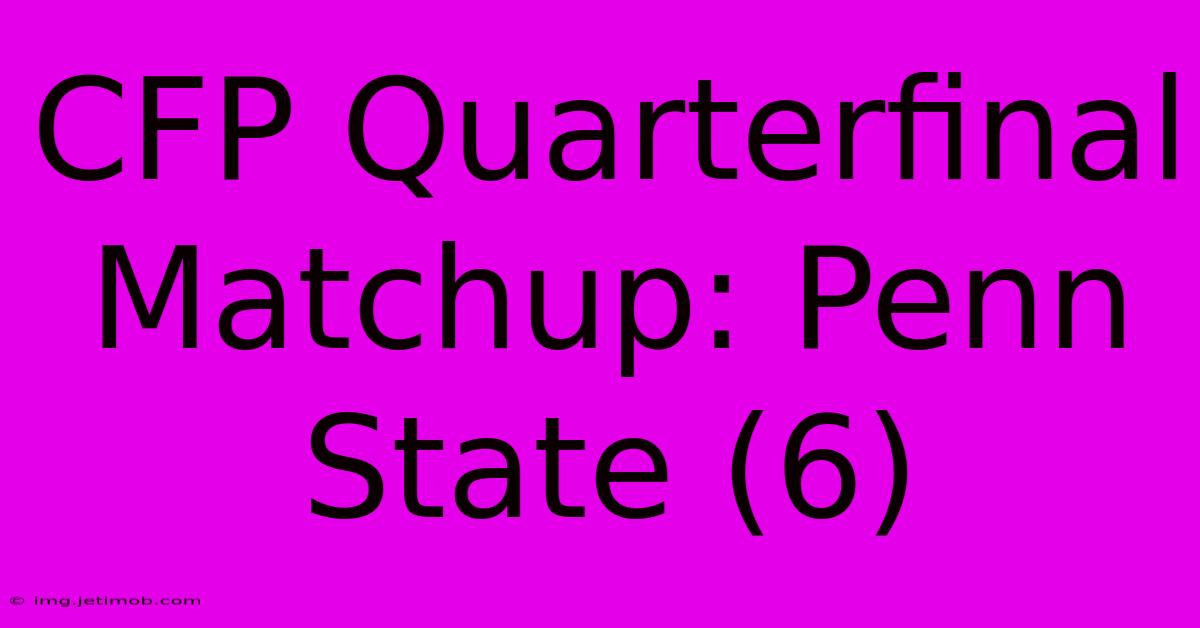 CFP Quarterfinal Matchup: Penn State (6)