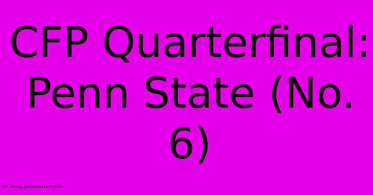 CFP Quarterfinal: Penn State (No. 6)