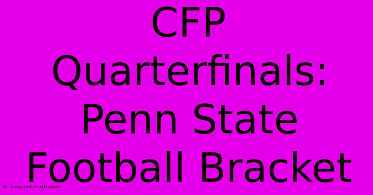 CFP Quarterfinals: Penn State Football Bracket