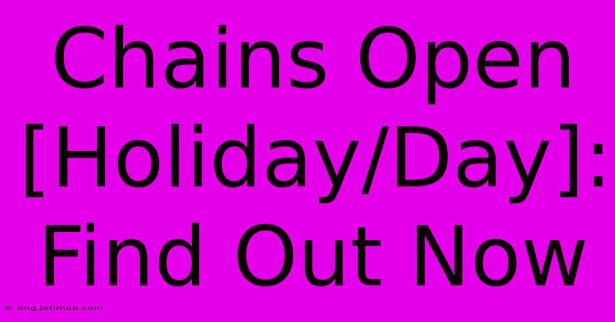 Chains Open [Holiday/Day]: Find Out Now