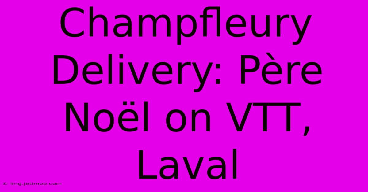 Champfleury Delivery: Père Noël On VTT, Laval