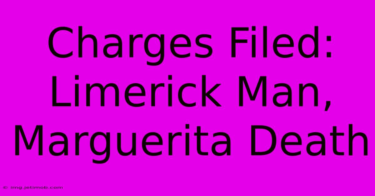 Charges Filed: Limerick Man, Marguerita Death