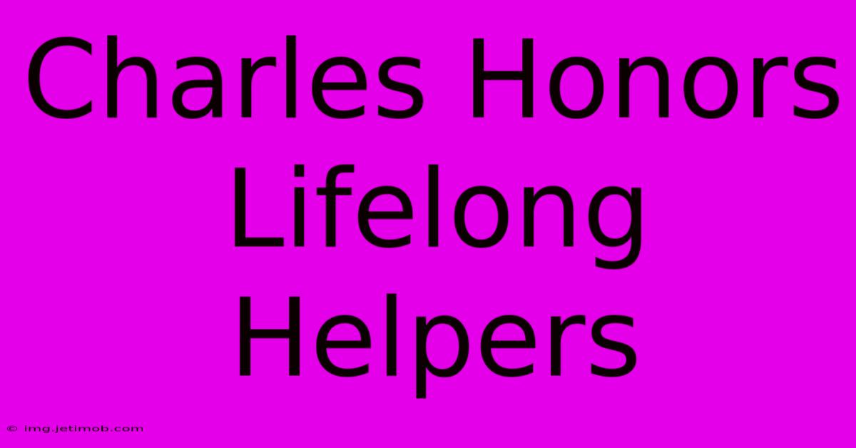 Charles Honors Lifelong Helpers