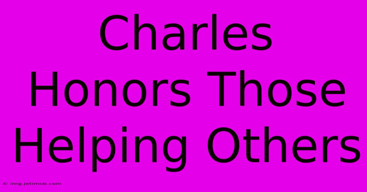 Charles Honors Those Helping Others