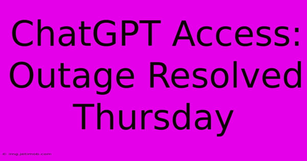 ChatGPT Access: Outage Resolved Thursday