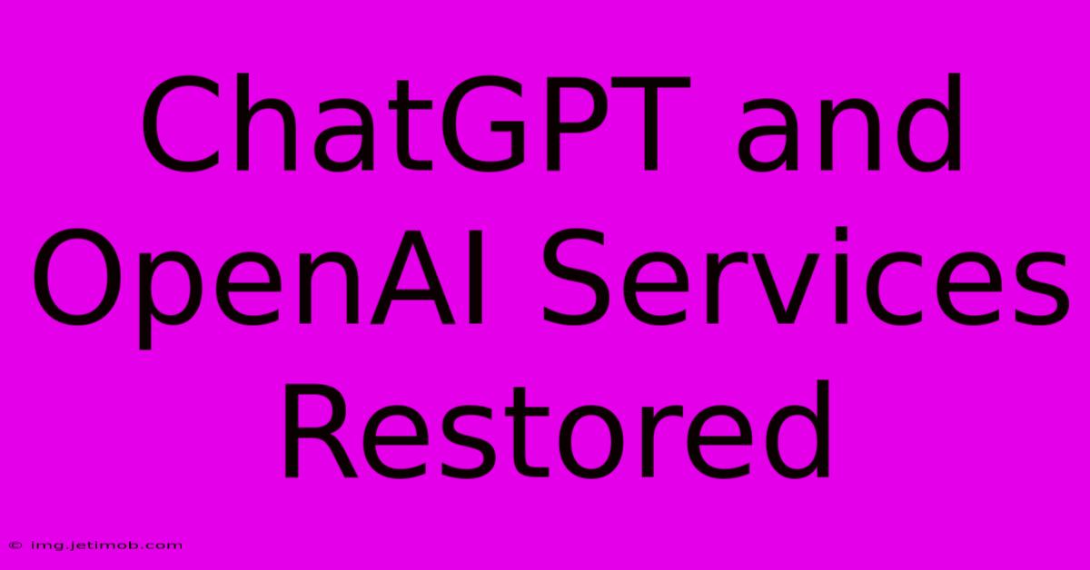 ChatGPT And OpenAI Services Restored