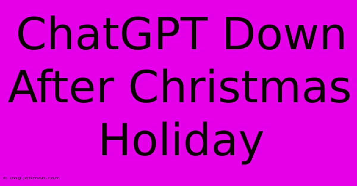 ChatGPT Down After Christmas Holiday