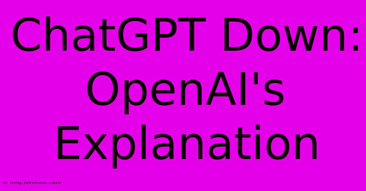 ChatGPT Down: OpenAI's Explanation