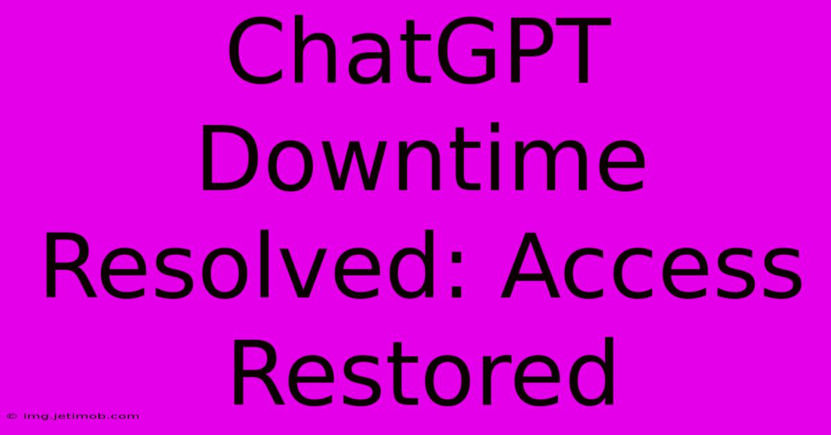 ChatGPT Downtime Resolved: Access Restored