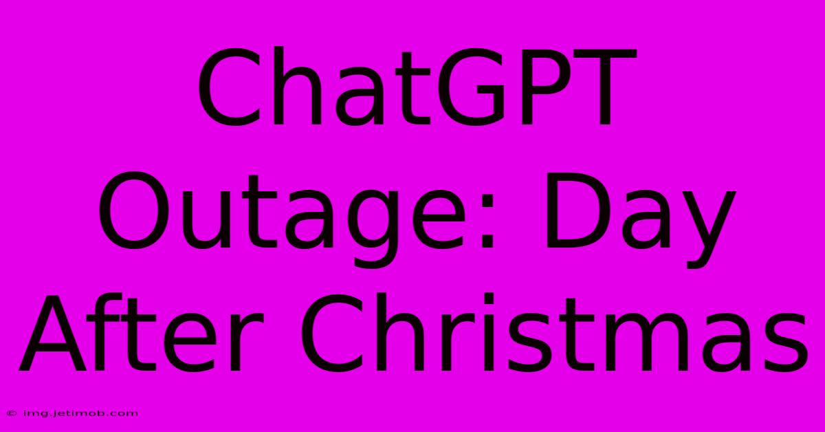 ChatGPT Outage: Day After Christmas