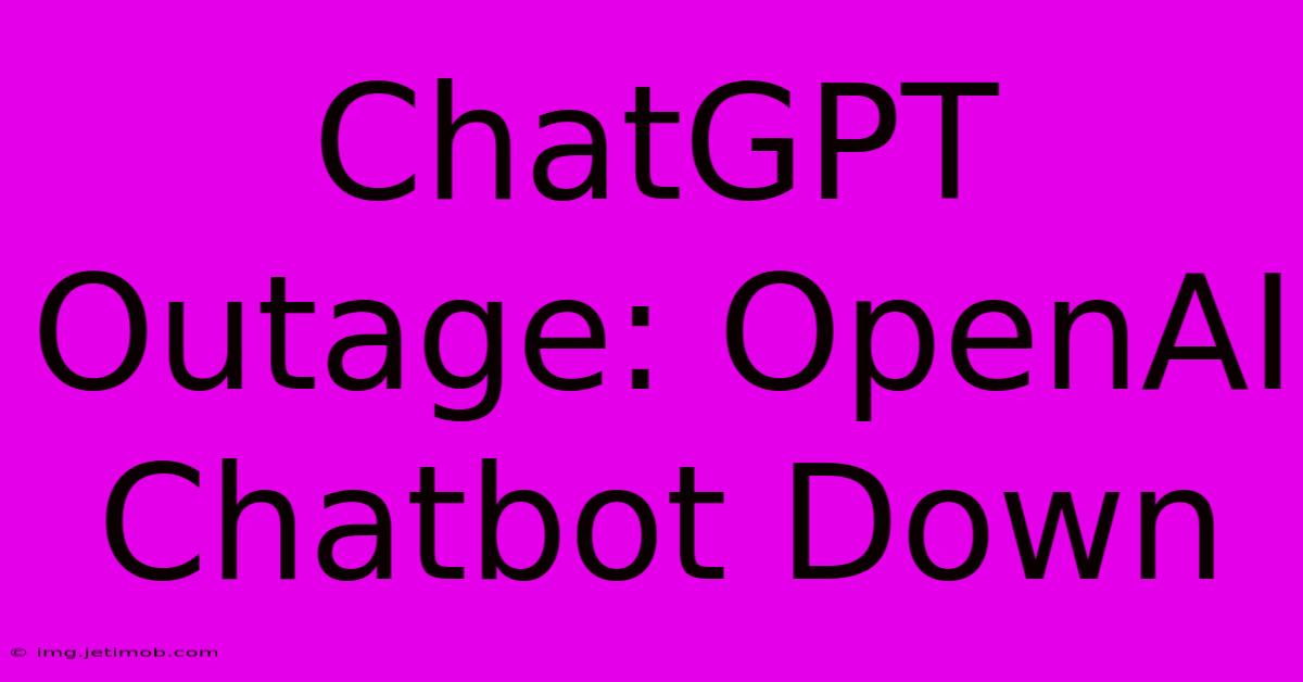 ChatGPT Outage: OpenAI Chatbot Down