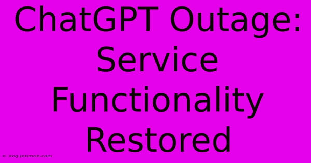 ChatGPT Outage: Service Functionality Restored