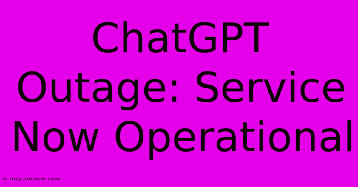 ChatGPT Outage: Service Now Operational