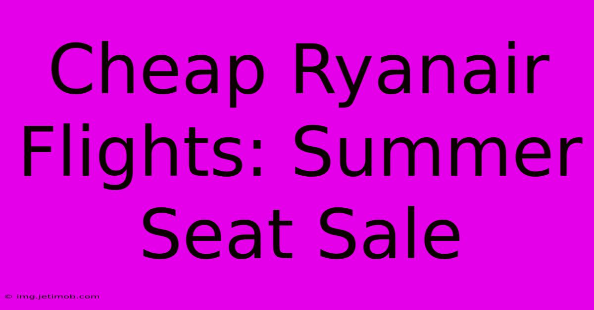 Cheap Ryanair Flights: Summer Seat Sale