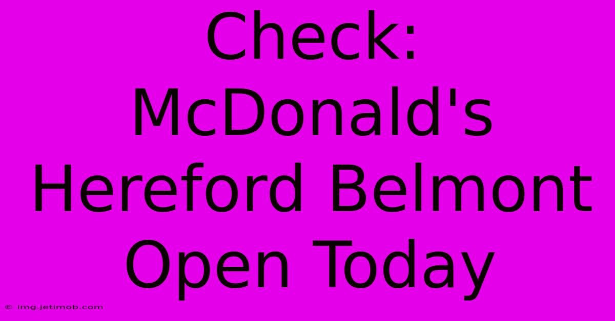 Check: McDonald's Hereford Belmont Open Today