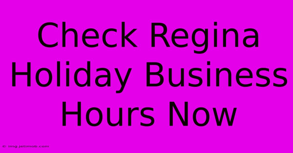 Check Regina Holiday Business Hours Now