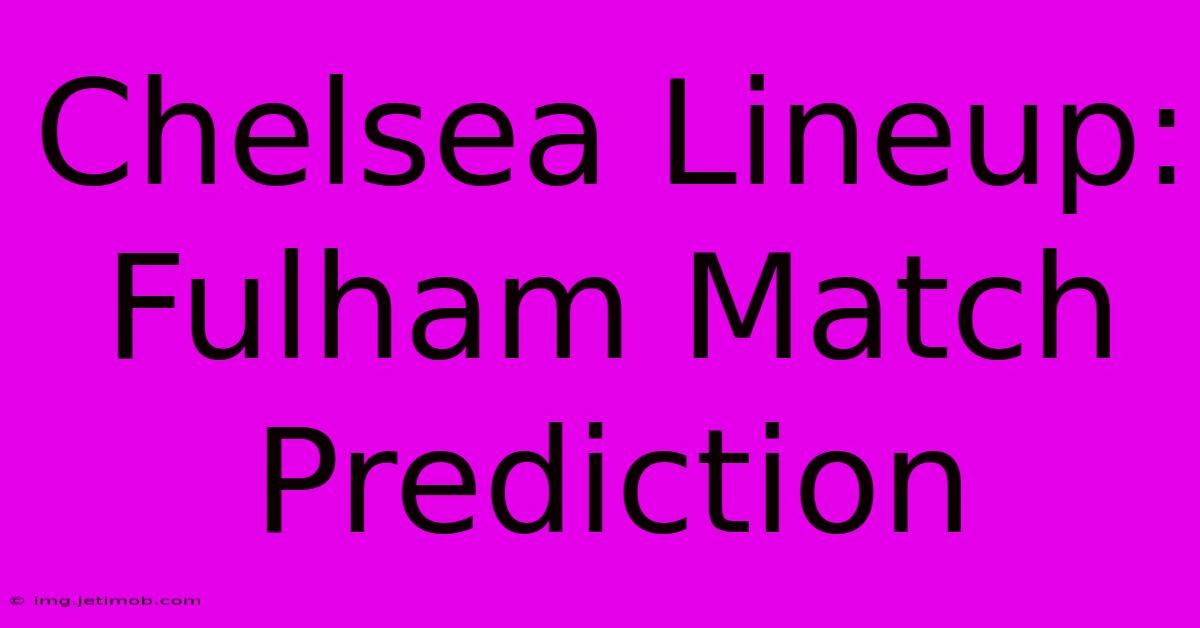 Chelsea Lineup: Fulham Match Prediction