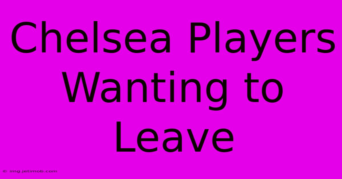 Chelsea Players Wanting To Leave