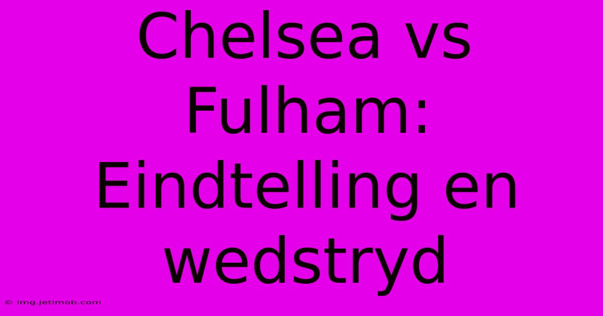 Chelsea Vs Fulham: Eindtelling En Wedstryd