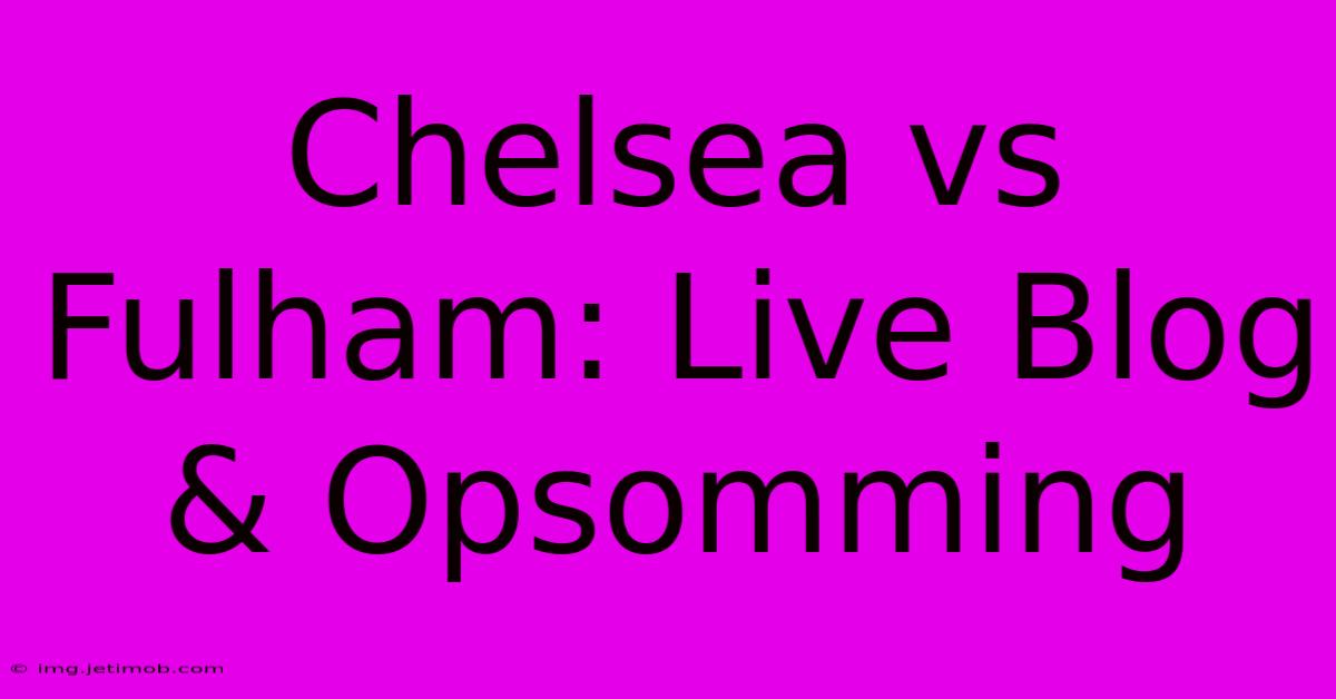 Chelsea Vs Fulham: Live Blog & Opsomming