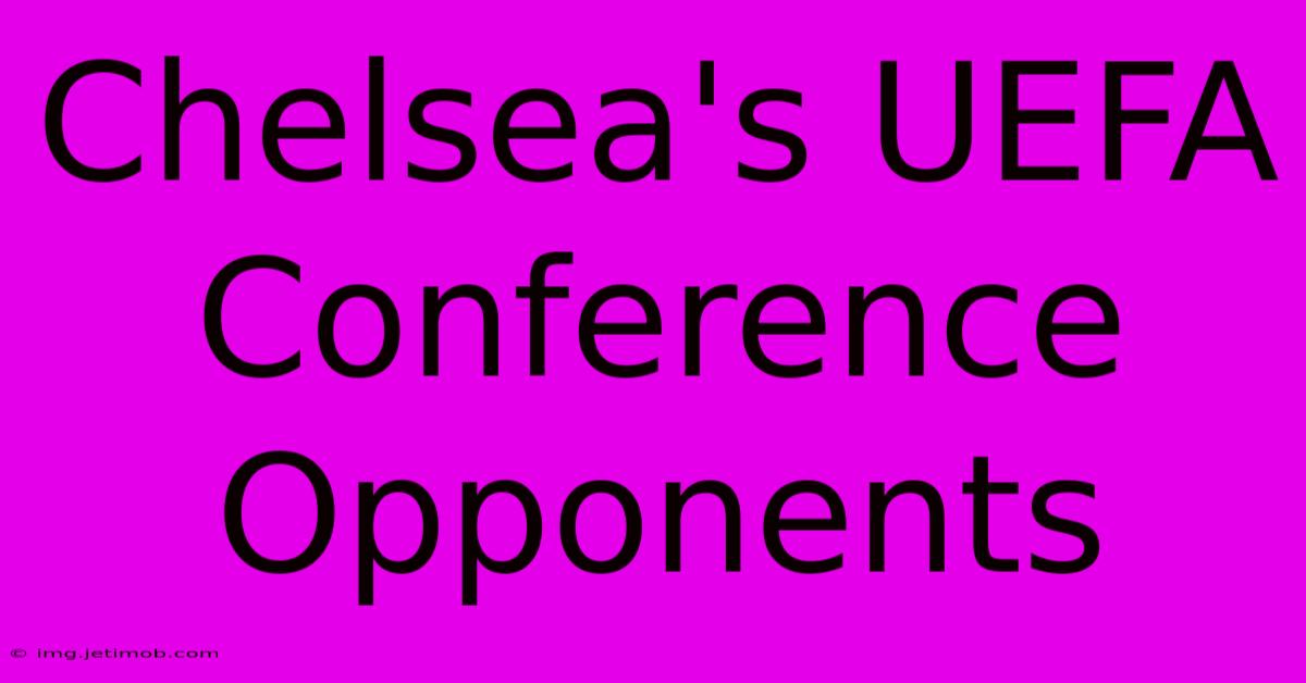 Chelsea's UEFA Conference Opponents