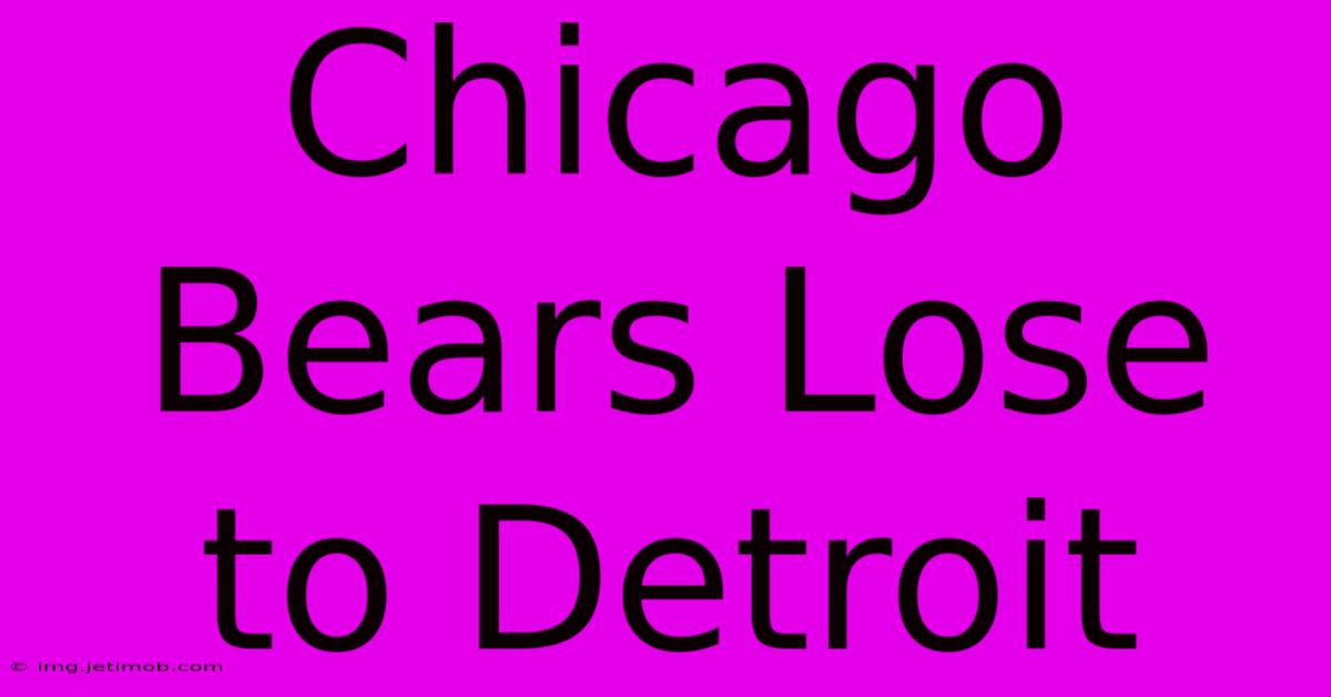 Chicago Bears Lose To Detroit