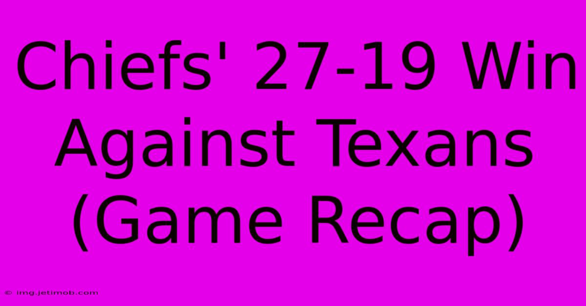 Chiefs' 27-19 Win Against Texans (Game Recap)