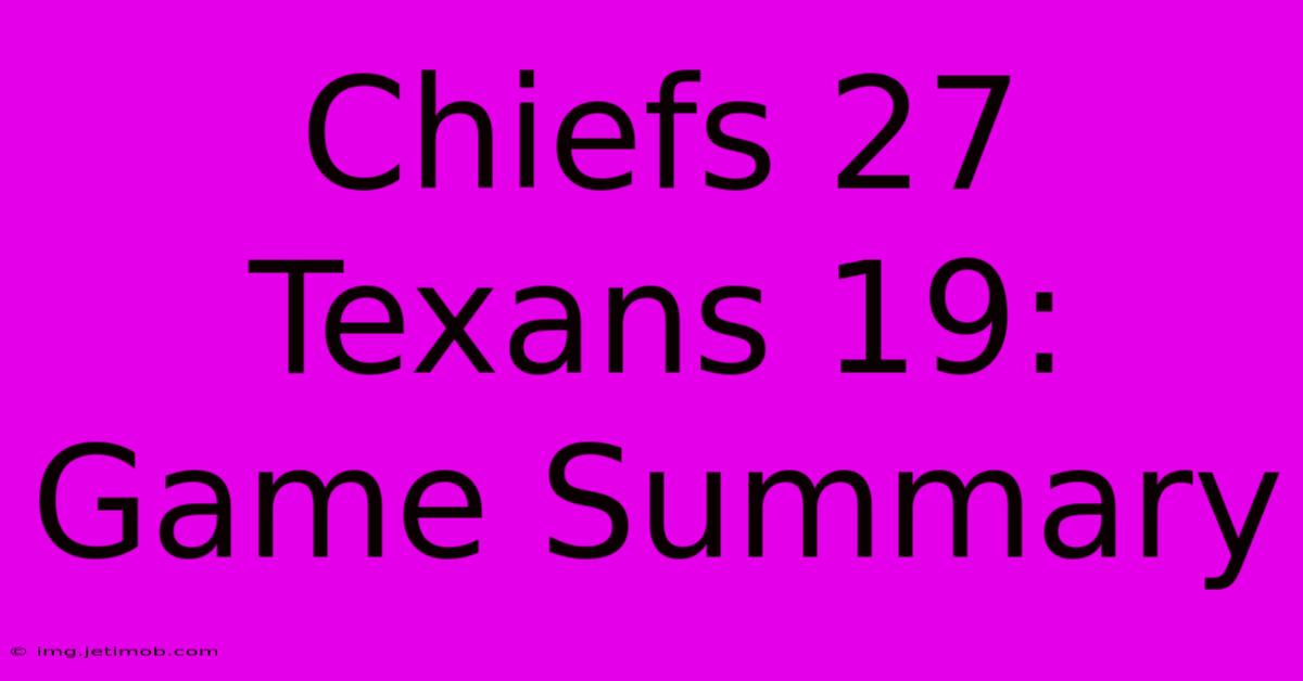 Chiefs 27 Texans 19: Game Summary