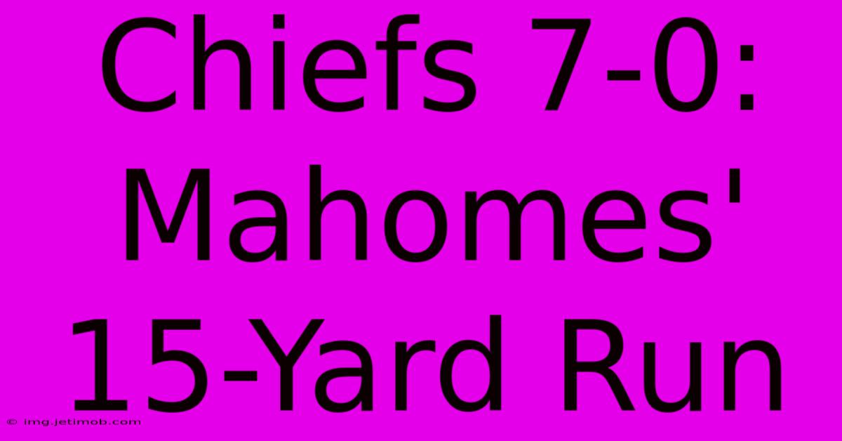 Chiefs 7-0: Mahomes' 15-Yard Run