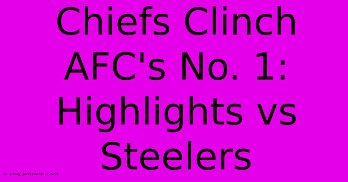 Chiefs Clinch AFC's No. 1: Highlights Vs Steelers