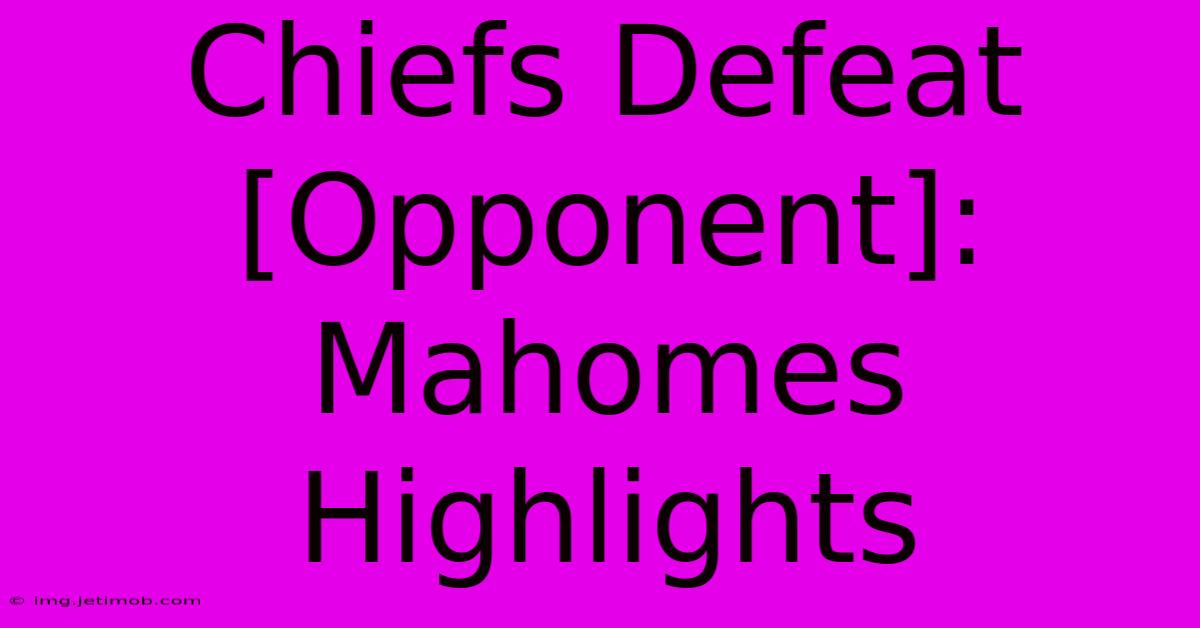 Chiefs Defeat [Opponent]: Mahomes Highlights