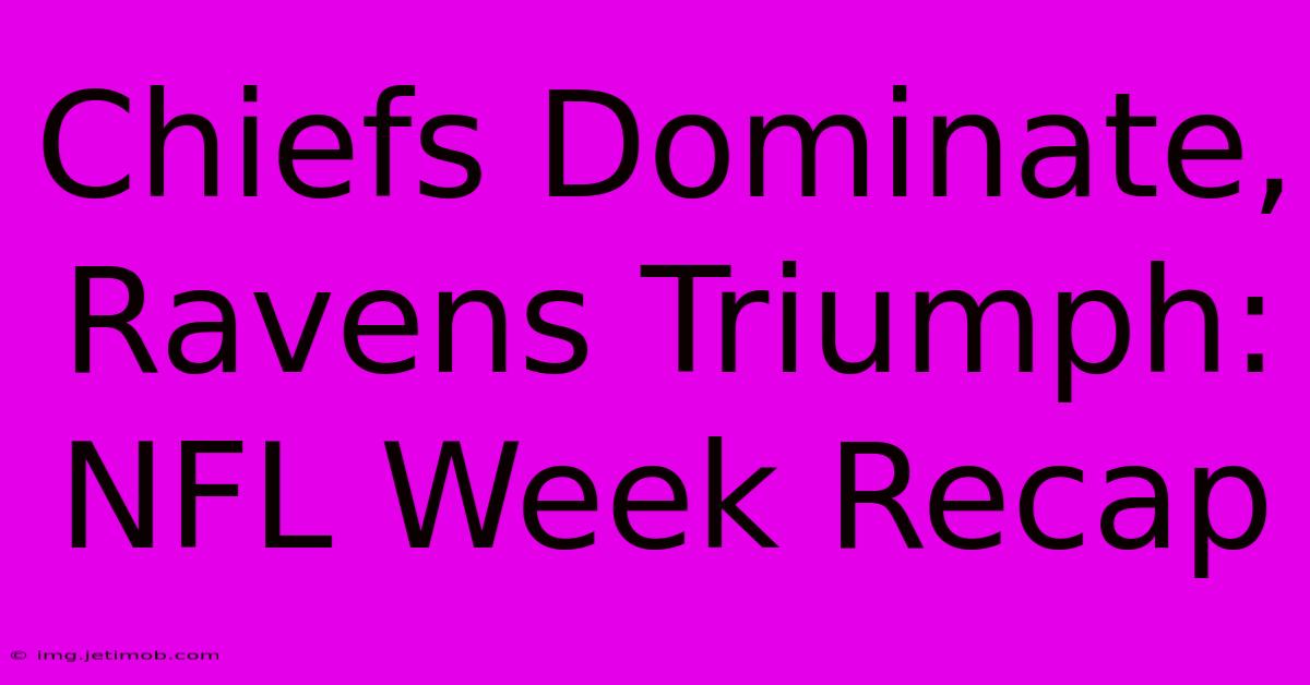 Chiefs Dominate, Ravens Triumph: NFL Week Recap