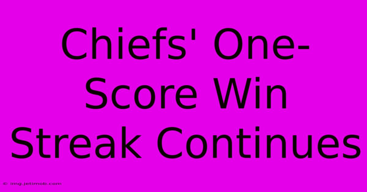 Chiefs' One-Score Win Streak Continues