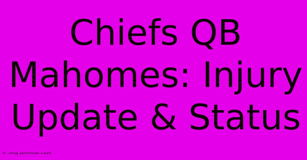 Chiefs QB Mahomes: Injury Update & Status