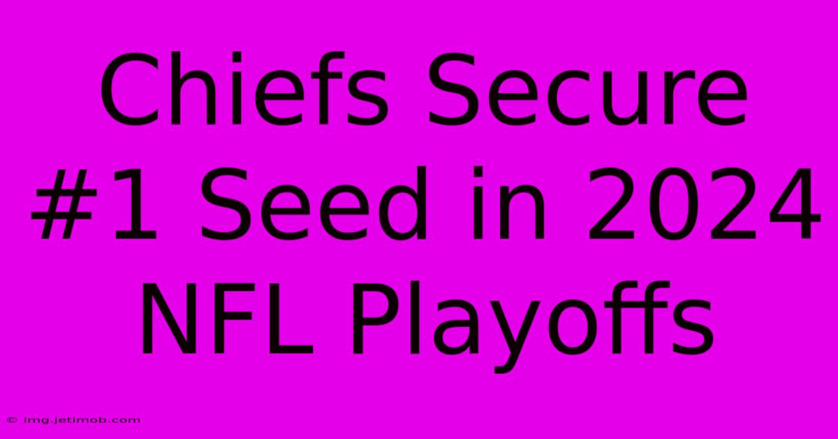 Chiefs Secure #1 Seed In 2024 NFL Playoffs