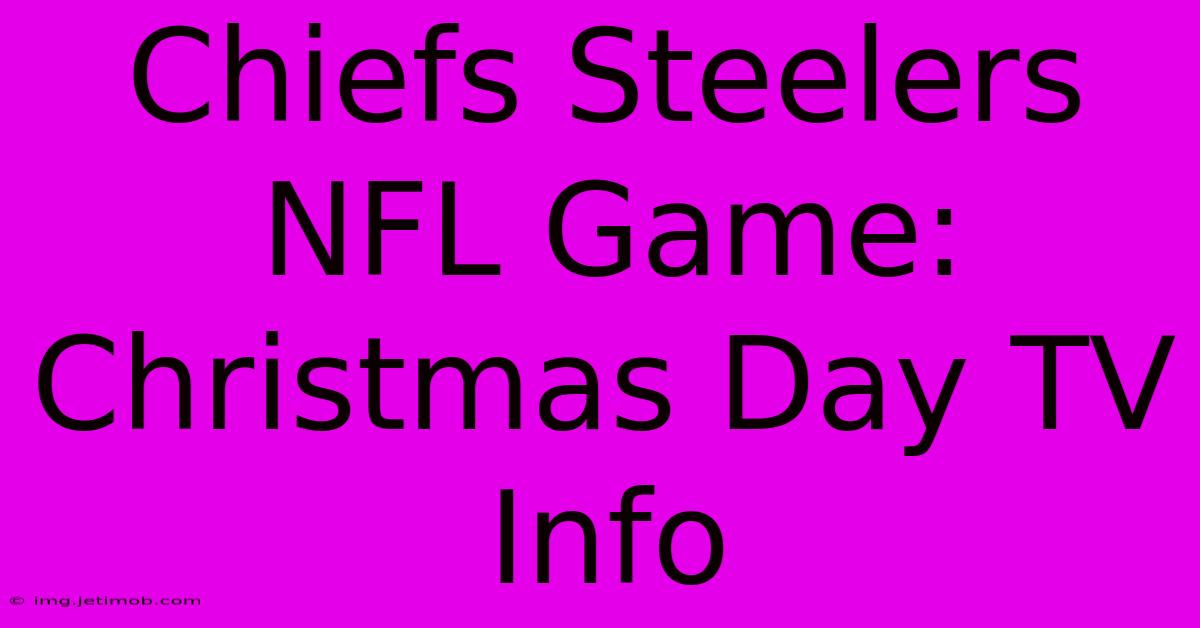 Chiefs Steelers NFL Game: Christmas Day TV Info