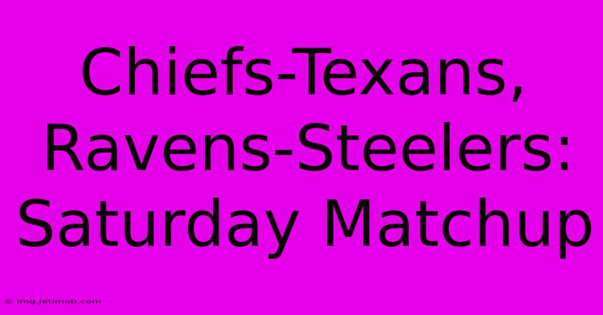 Chiefs-Texans, Ravens-Steelers: Saturday Matchup