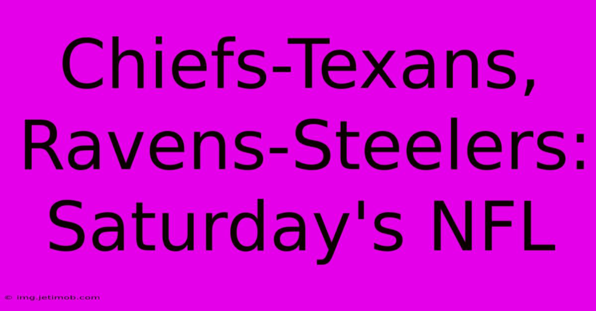 Chiefs-Texans, Ravens-Steelers: Saturday's NFL