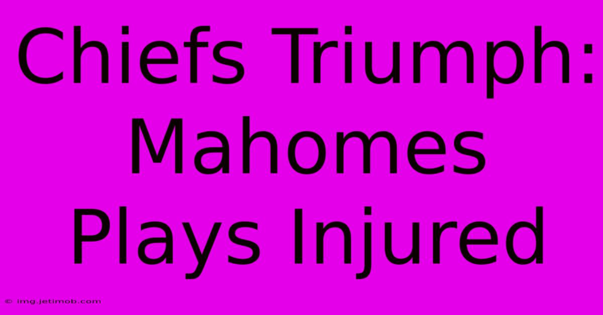 Chiefs Triumph: Mahomes Plays Injured