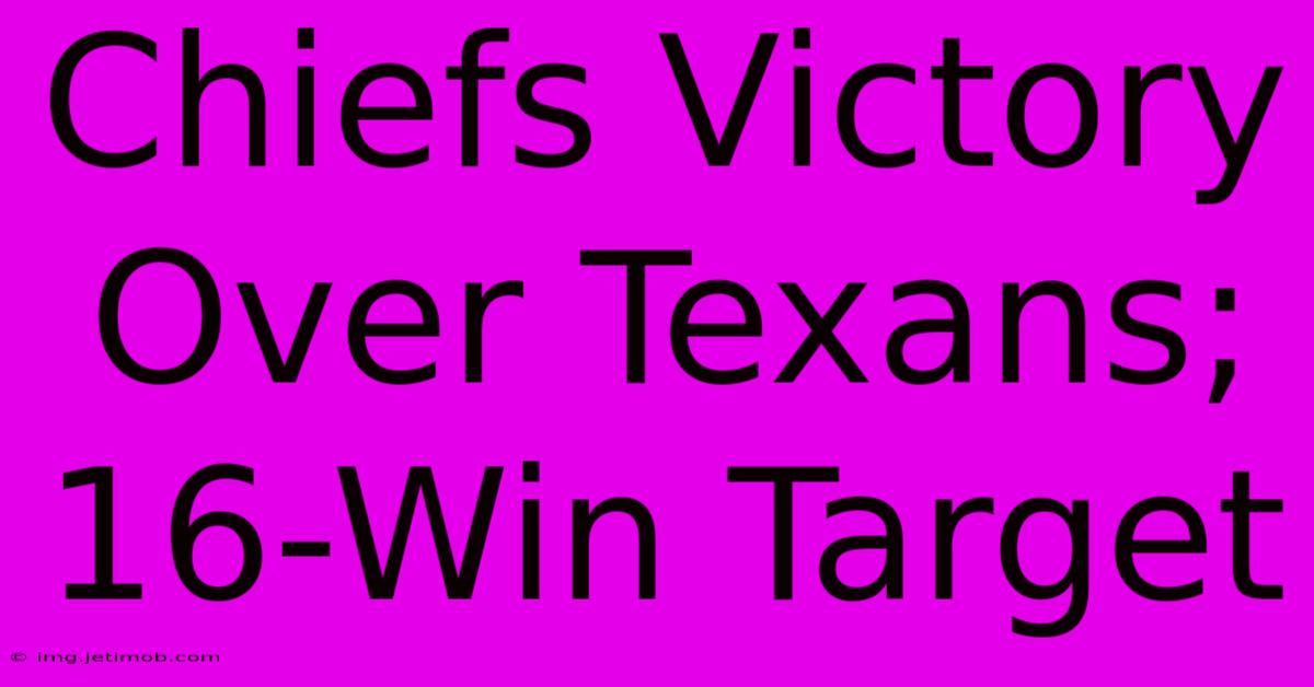 Chiefs Victory Over Texans; 16-Win Target