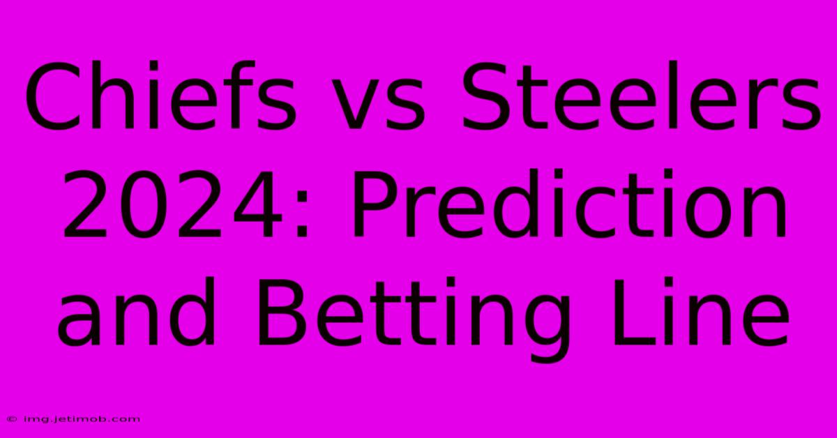 Chiefs Vs Steelers 2024: Prediction And Betting Line